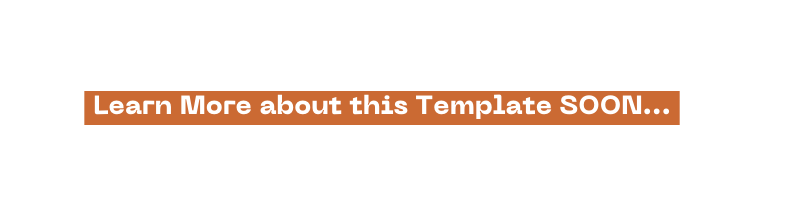 Learn More about this Template SOON